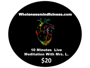 10 minutes Live Wholeness Mindfulness meditation with Mrs. L.