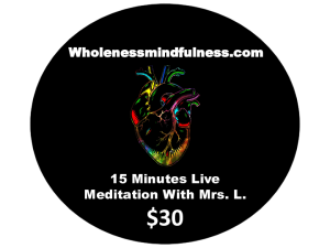 15 minutes Live Wholeness Mindfulness meditation with Mrs. L.