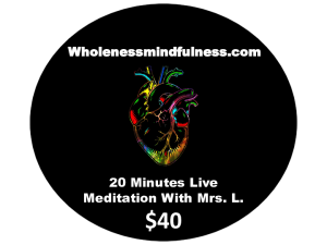 20 minutes Live Wholeness Mindfulness meditation with Mrs. L.