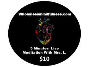 5 minutes Live Wholeness Mindfulness meditation with Mrs. L.
